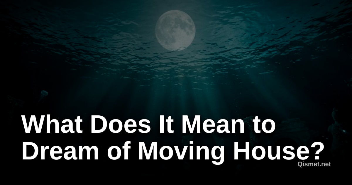 What Does It Mean to Dream of Moving House?