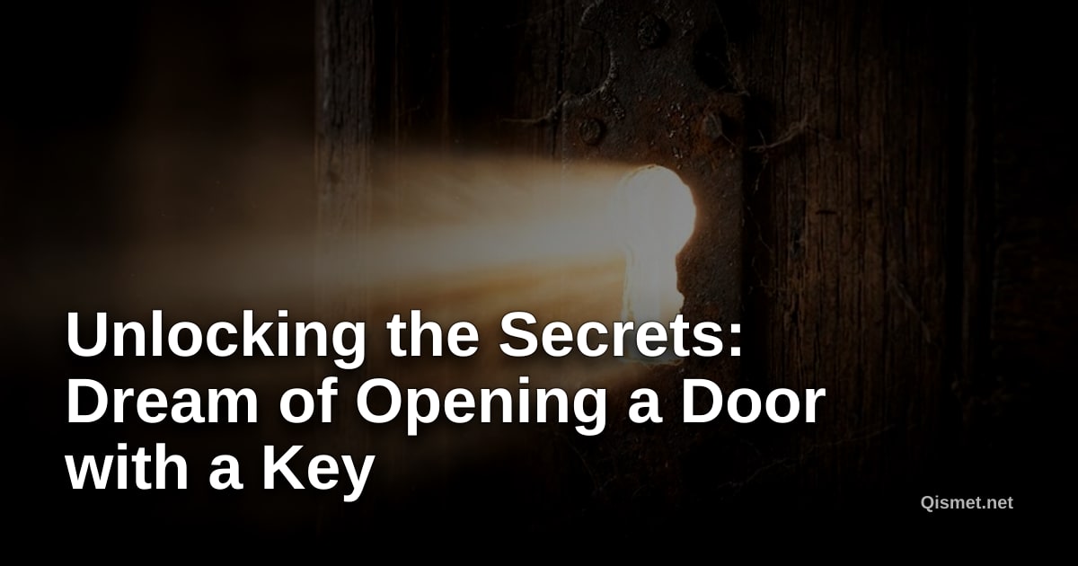 Unlocking the Secrets: Dream of Opening a Door with a Key