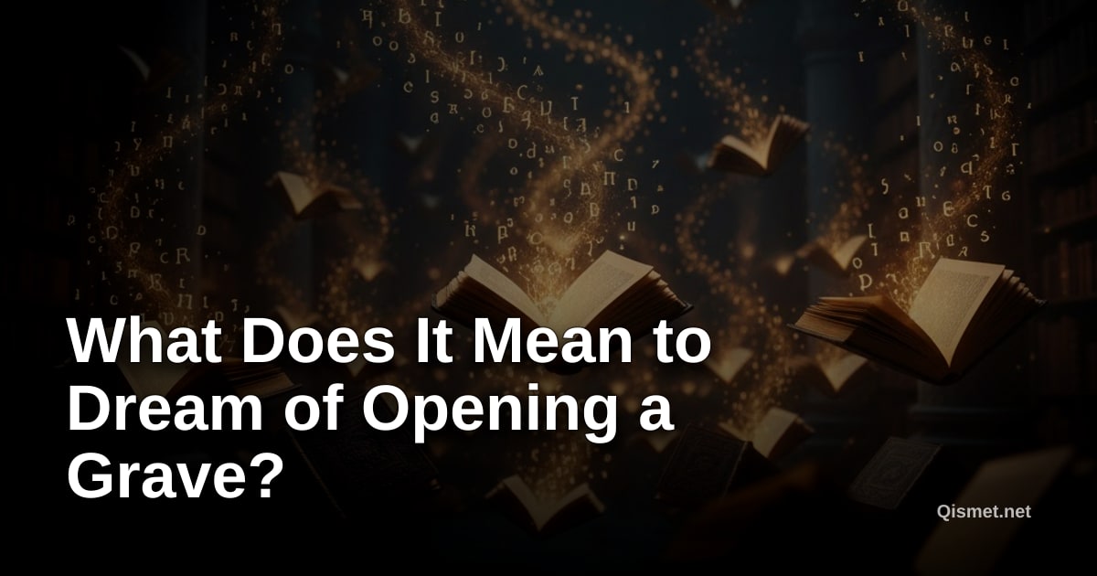 What Does It Mean to Dream of Opening a Grave?