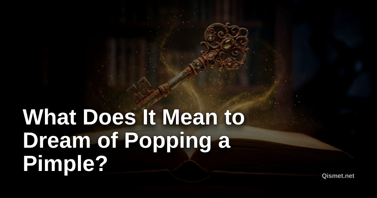 What Does It Mean to Dream of Popping a Pimple?