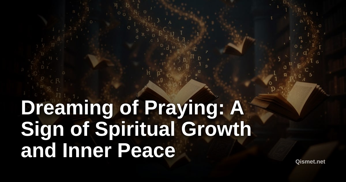 Dreaming of Praying: A Sign of Spiritual Growth and Inner Peace