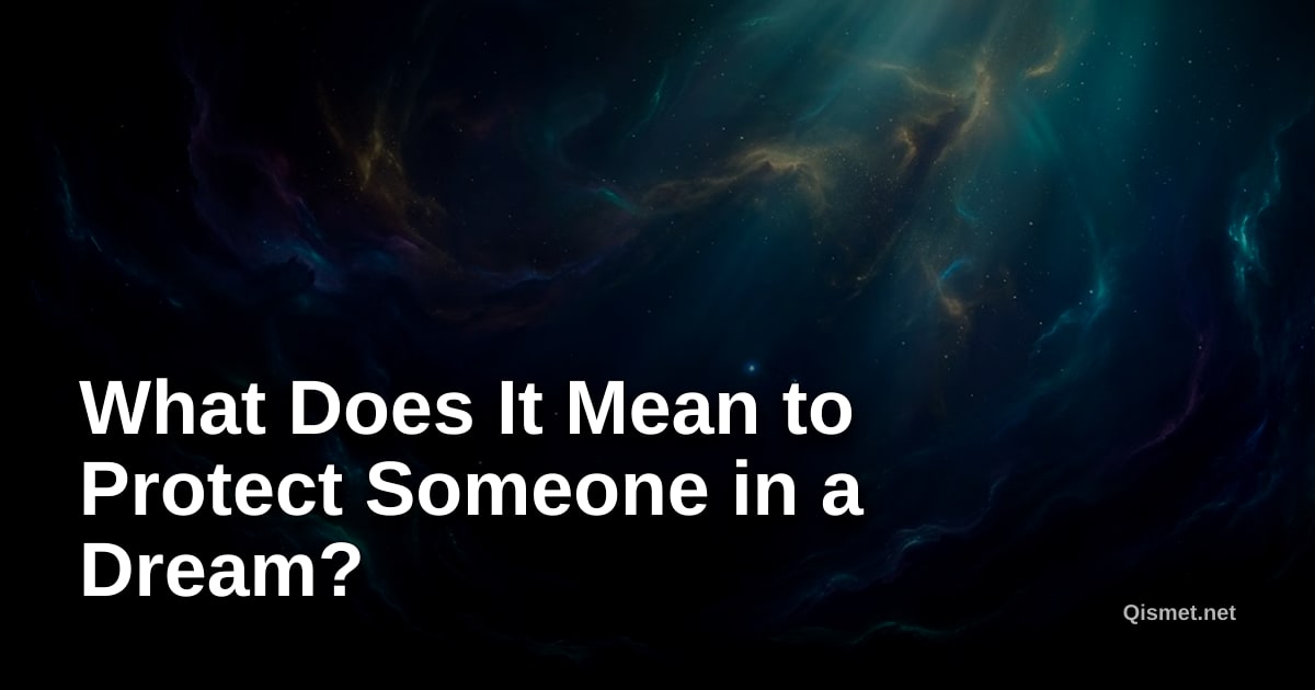 What Does It Mean to Protect Someone in a Dream?