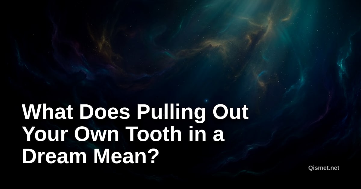What Does Pulling Out Your Own Tooth in a Dream Mean?