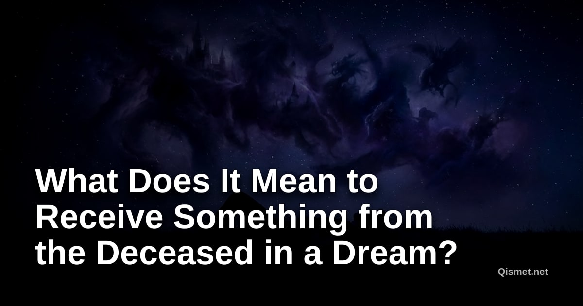 What Does It Mean to Receive Something from the Deceased in a Dream?