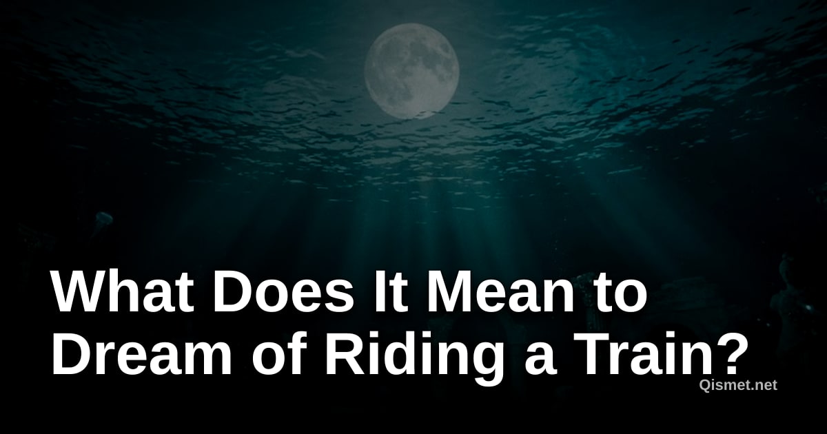 What Does It Mean to Dream of Riding a Train?
