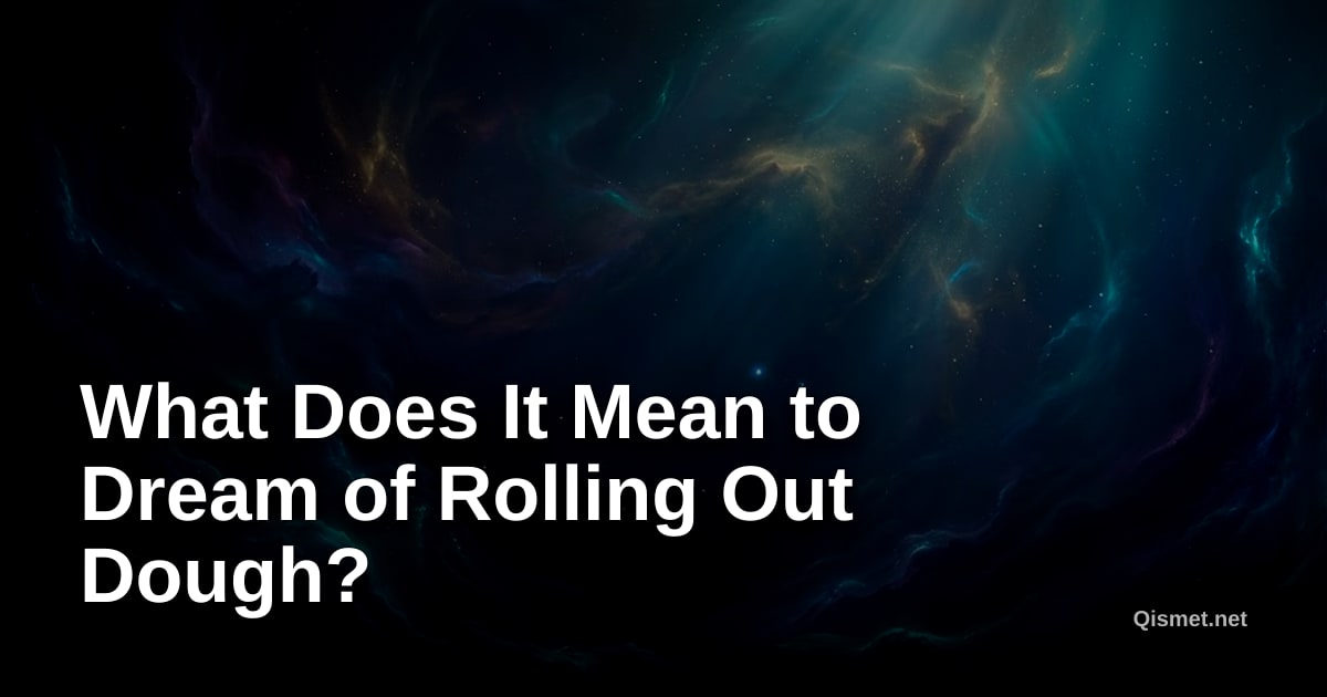 What Does It Mean to Dream of Rolling Out Dough?