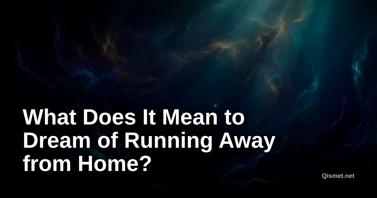 What Does It Mean to Dream of Running Away from Home?