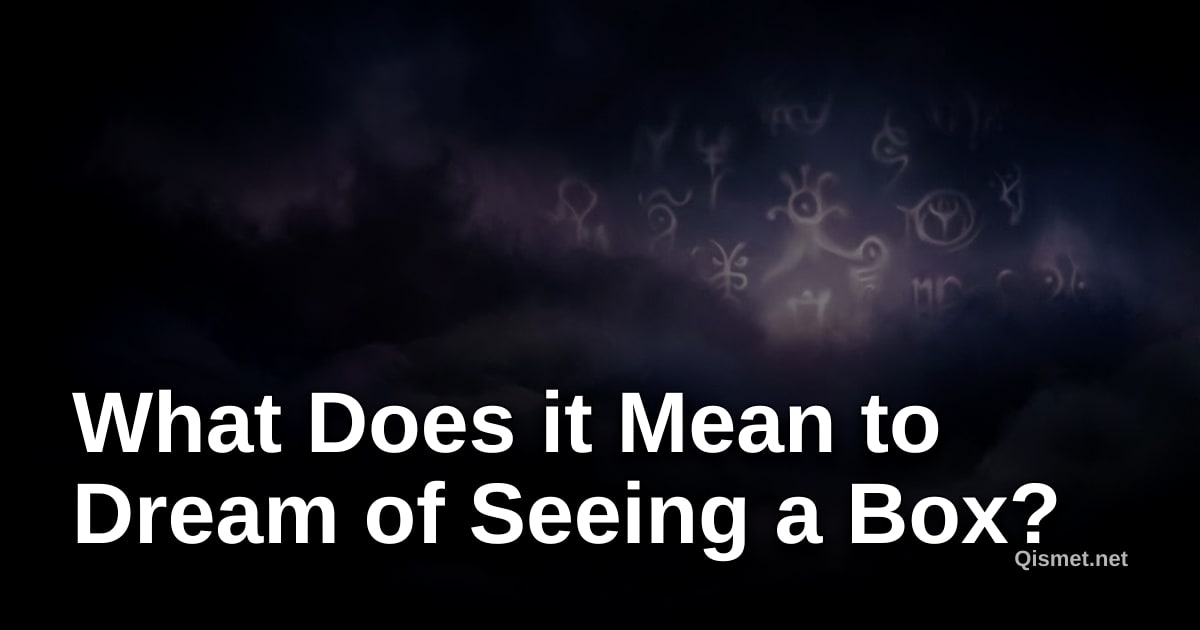 What Does it Mean to Dream of Seeing a Box?