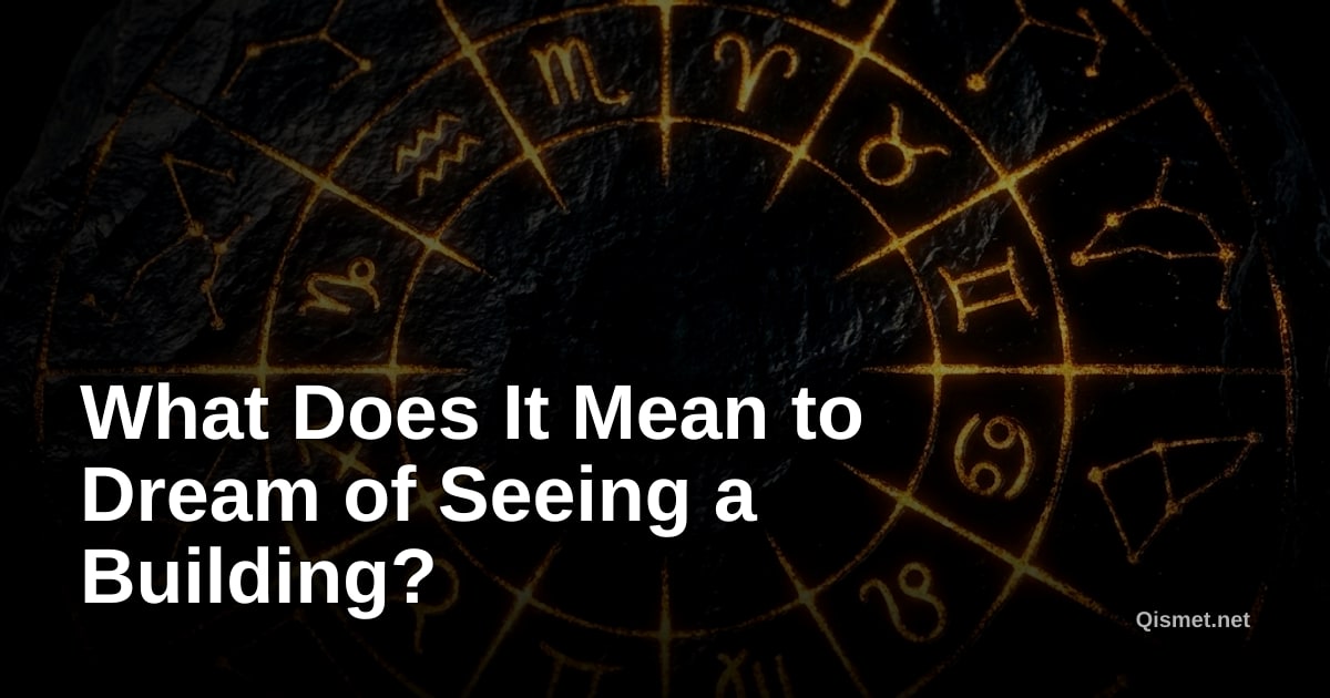 What Does It Mean to Dream of Seeing a Building?