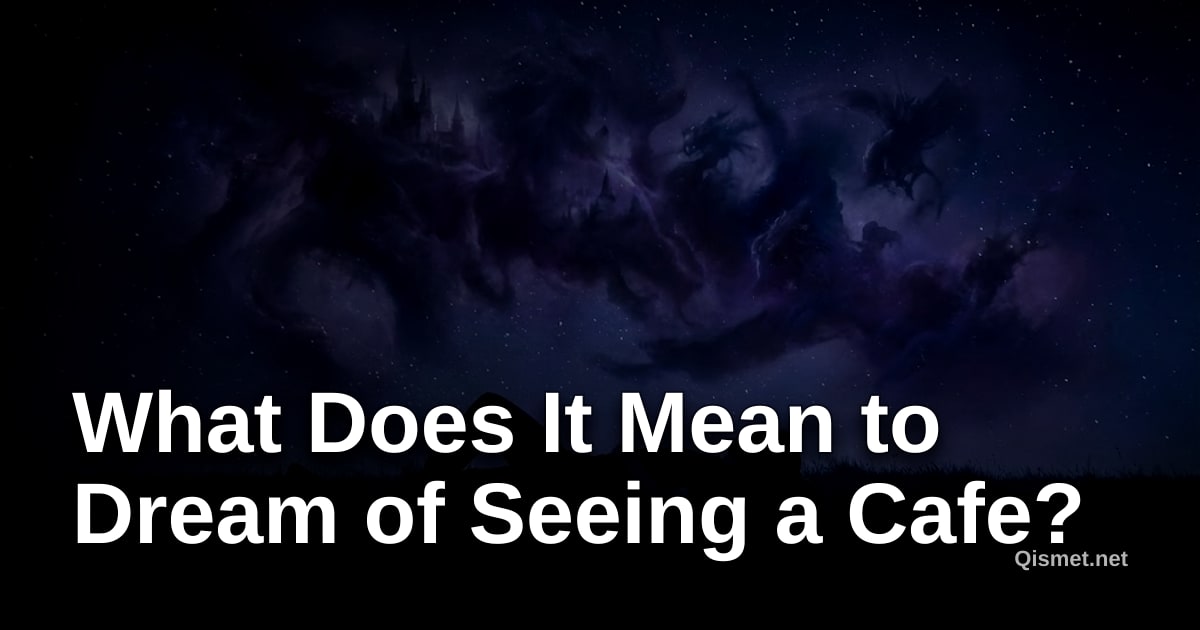 What Does It Mean to Dream of Seeing a Cafe?