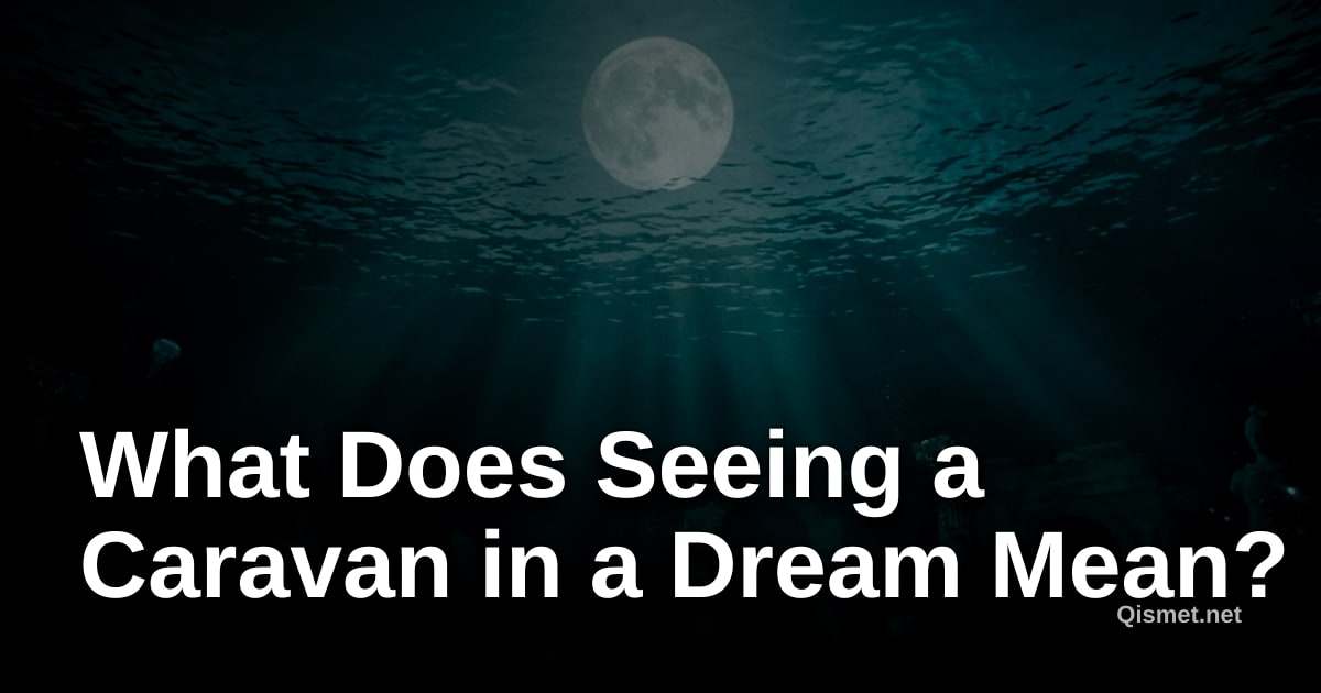 What Does Seeing a Caravan in a Dream Mean?