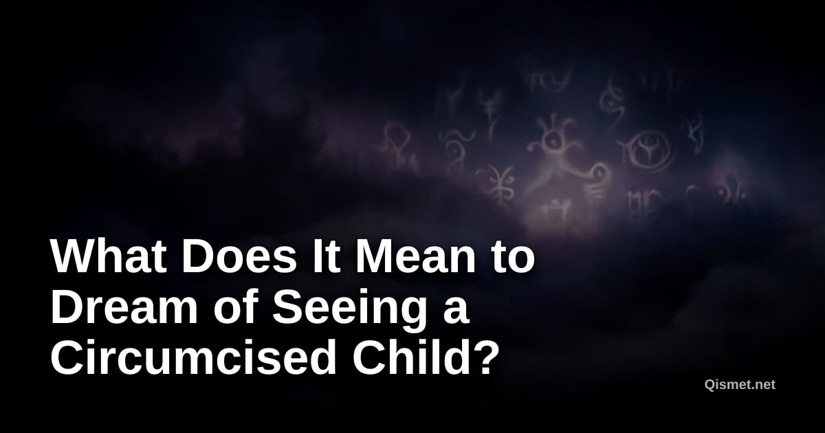 What Does It Mean to Dream of Seeing a Circumcised Child?