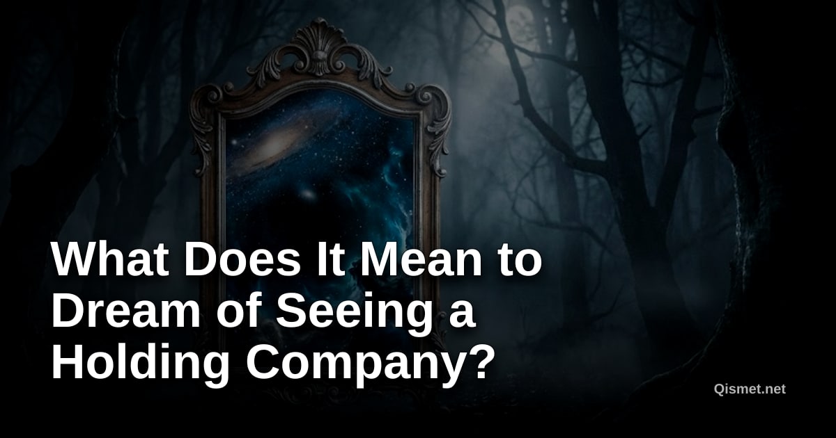 What Does It Mean to Dream of Seeing a Holding Company?