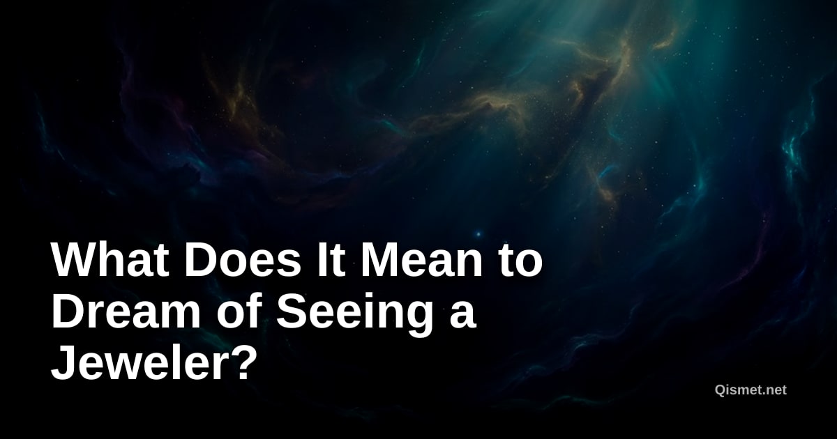 What Does It Mean to Dream of Seeing a Jeweler?