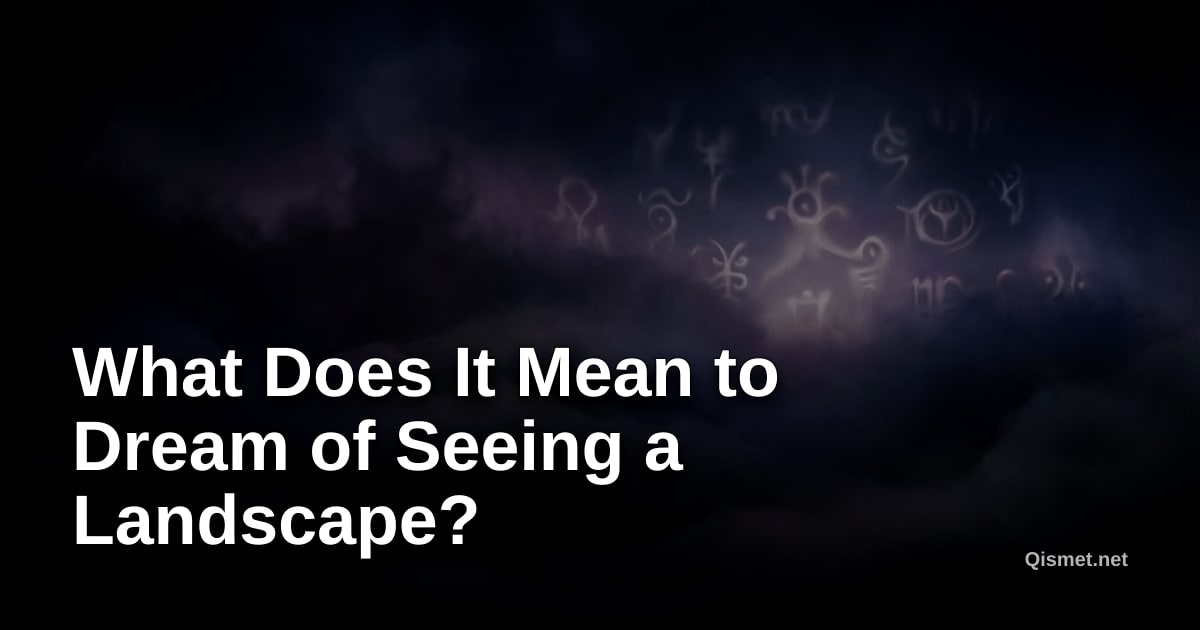 What Does It Mean to Dream of Seeing a Landscape?
