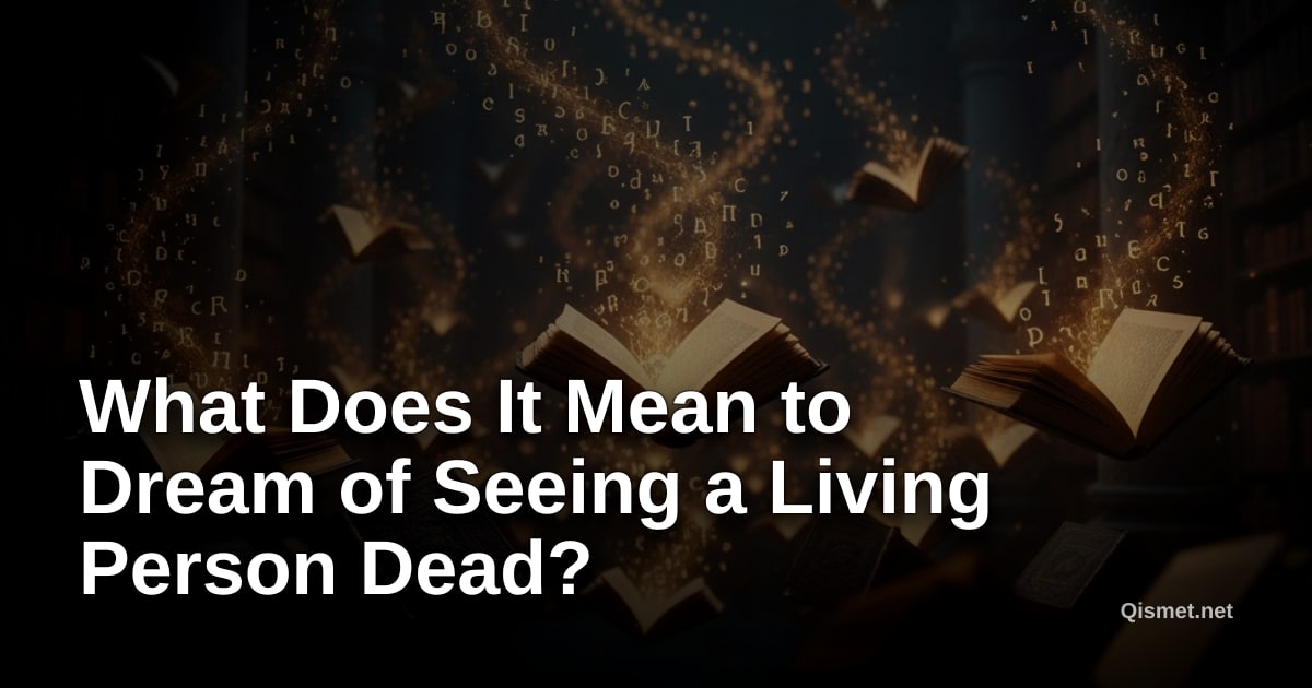 What Does It Mean to Dream of Seeing a Living Person Dead?