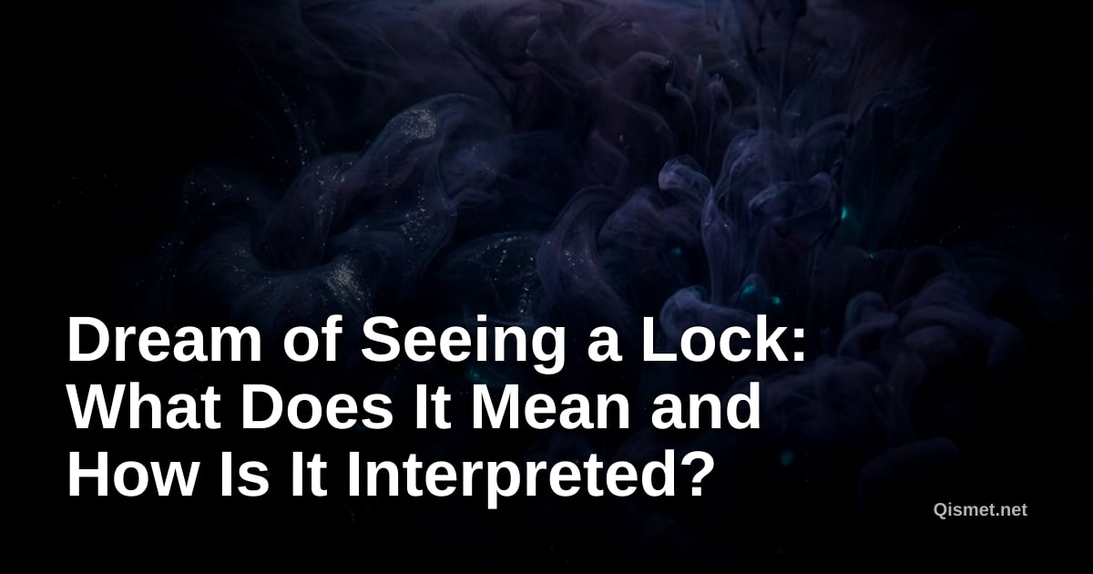 Dream of Seeing a Lock: What Does It Mean and How Is It Interpreted?
