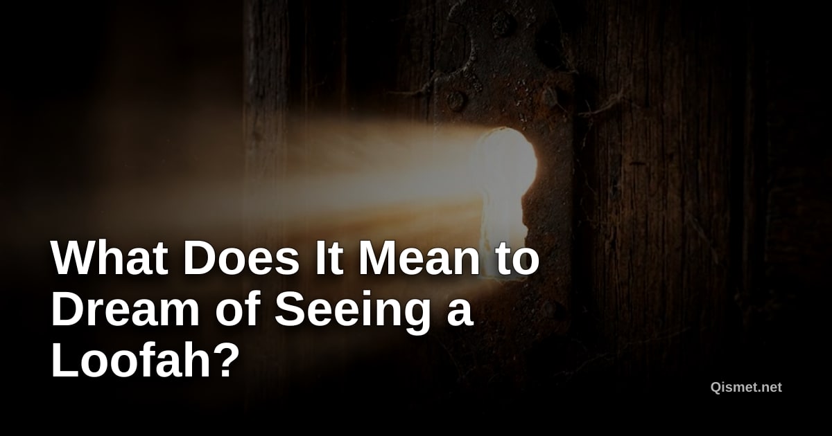 What Does It Mean to Dream of Seeing a Loofah?
