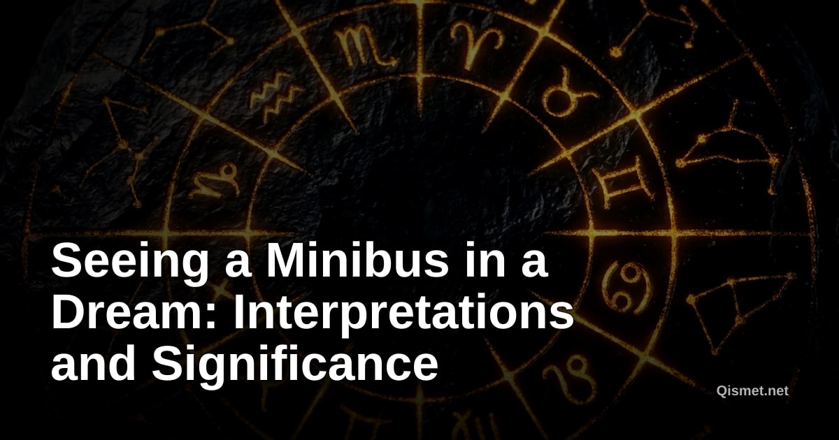 Seeing a Minibus in a Dream: Interpretations and Significance