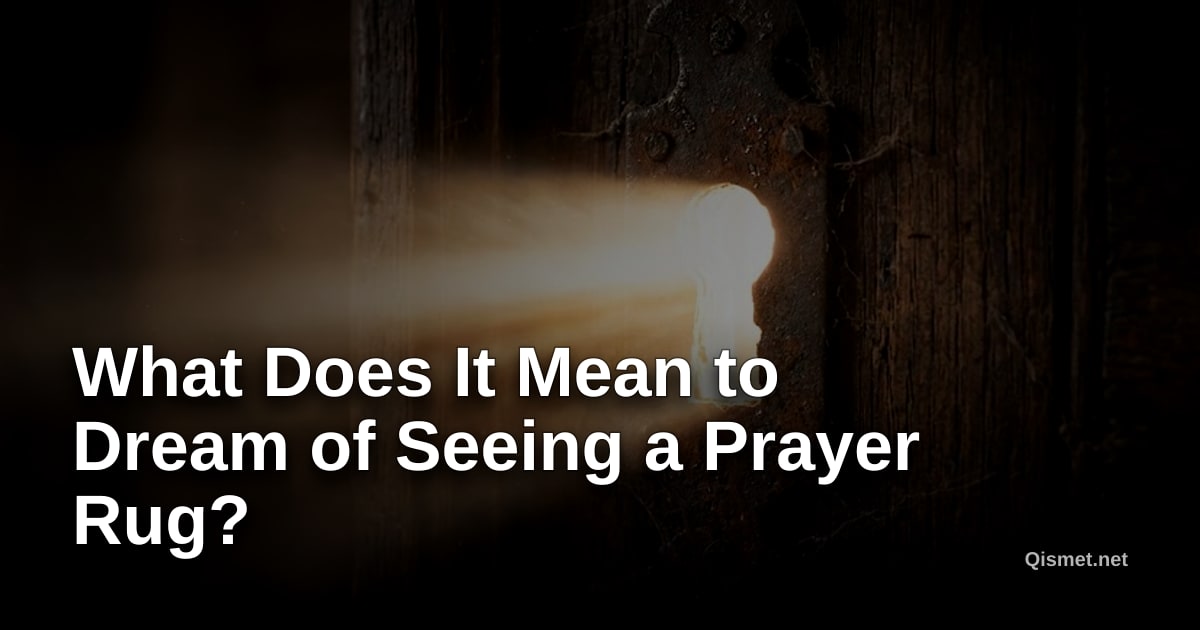 What Does It Mean to Dream of Seeing a Prayer Rug?