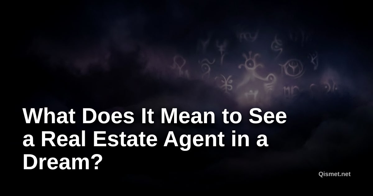 What Does It Mean to See a Real Estate Agent in a Dream?
