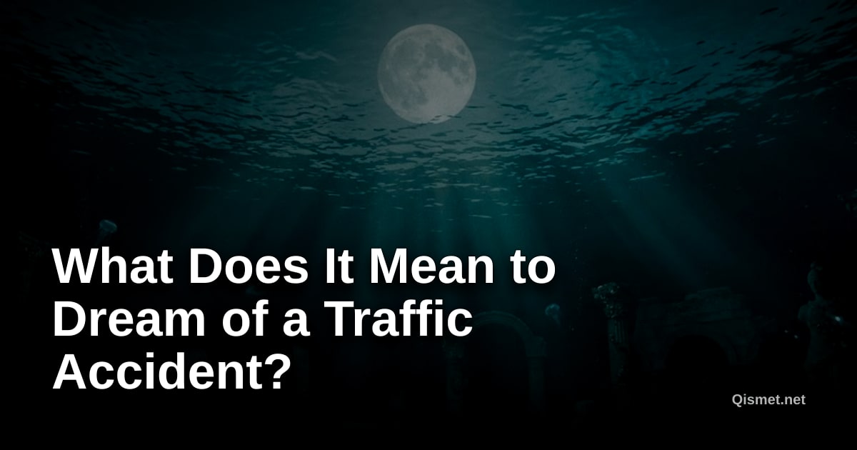 What Does It Mean to Dream of a Traffic Accident?