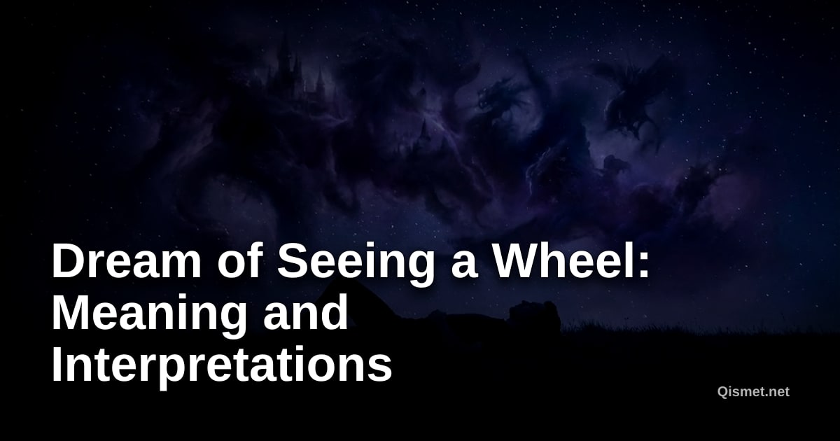 Dream of Seeing a Wheel: Meaning and Interpretations