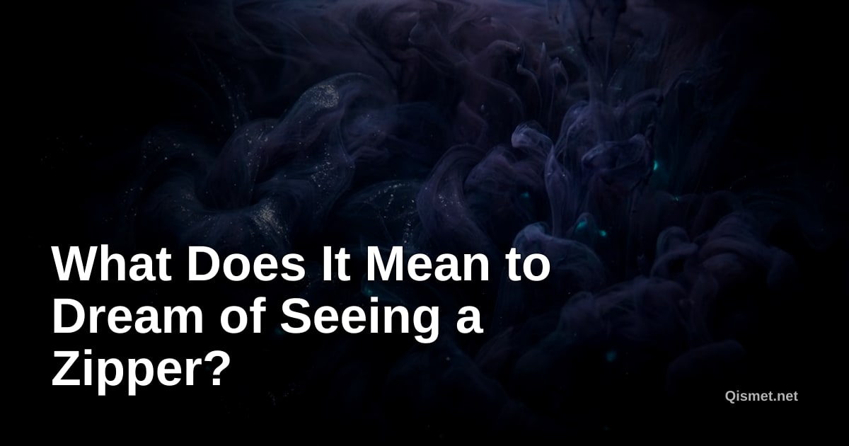 What Does It Mean to Dream of Seeing a Zipper?