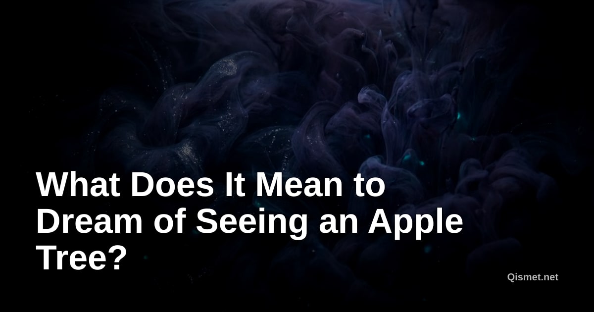 What Does It Mean to Dream of Seeing an Apple Tree?