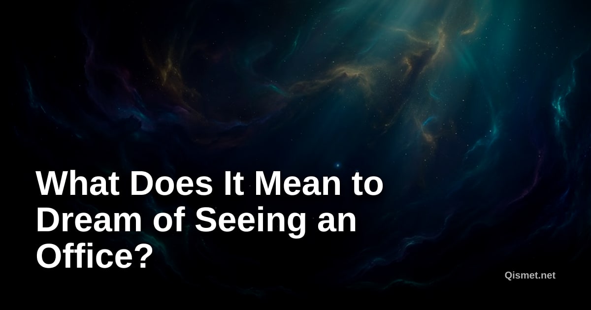 What Does It Mean to Dream of Seeing an Office?