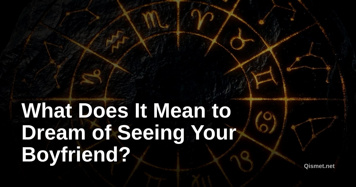 What Does It Mean to Dream of Seeing Your Boyfriend?