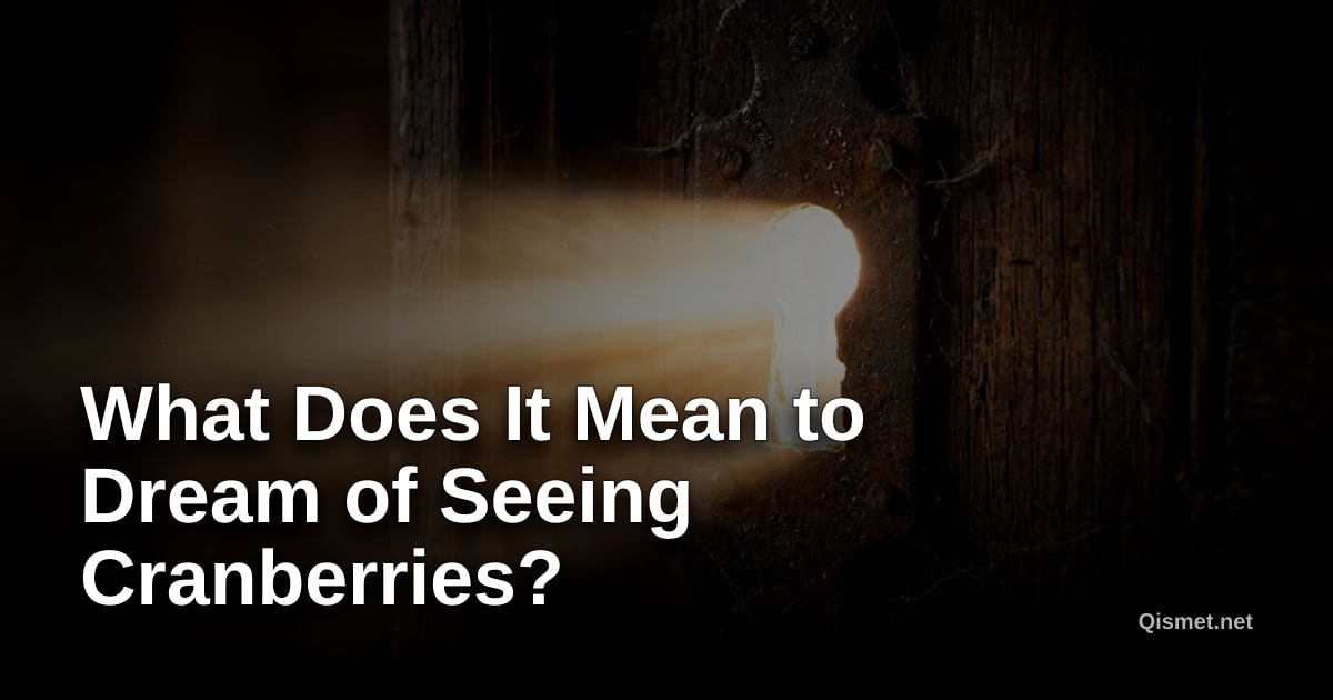 What Does It Mean to Dream of Seeing Cranberries?