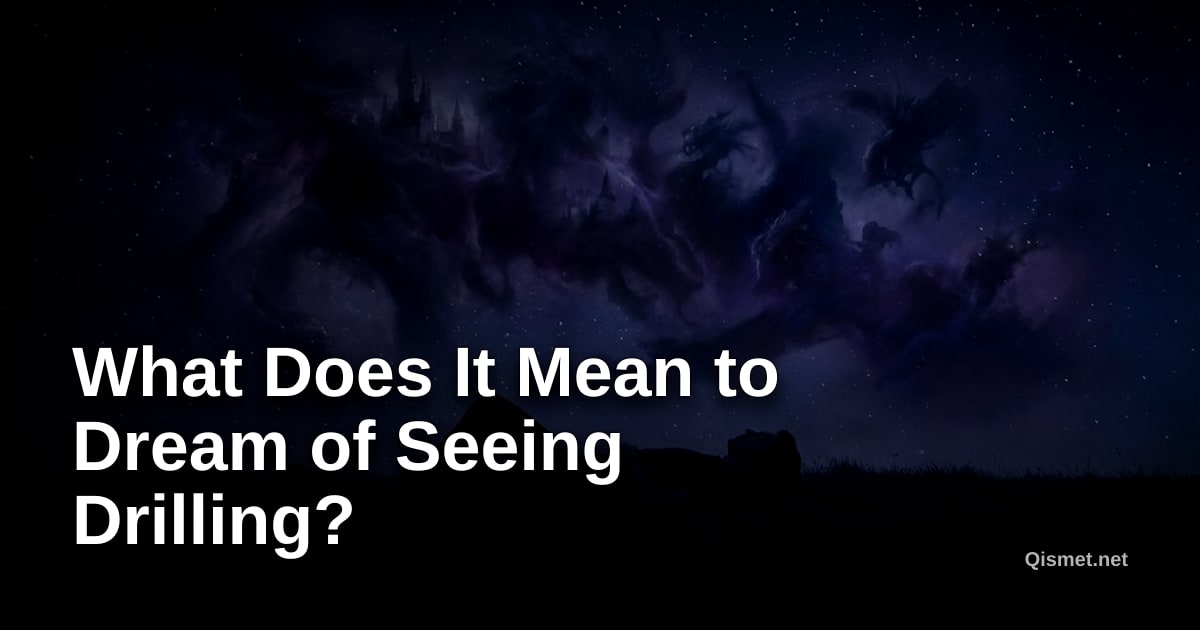 What Does It Mean to Dream of Seeing Drilling?