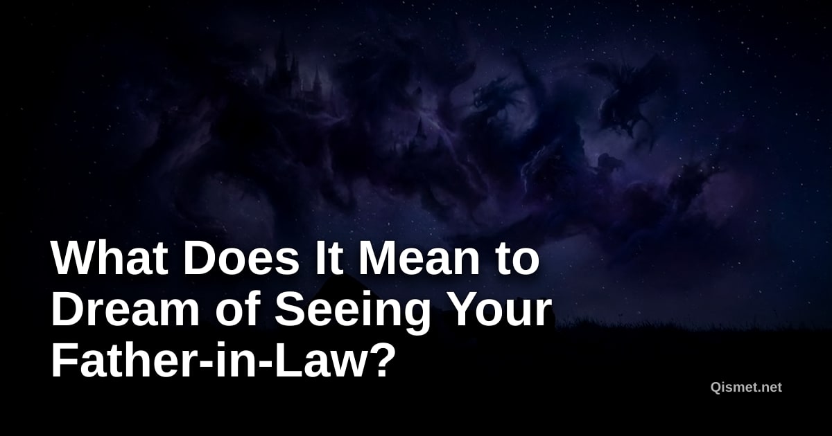 What Does It Mean to Dream of Seeing Your Father-in-Law?