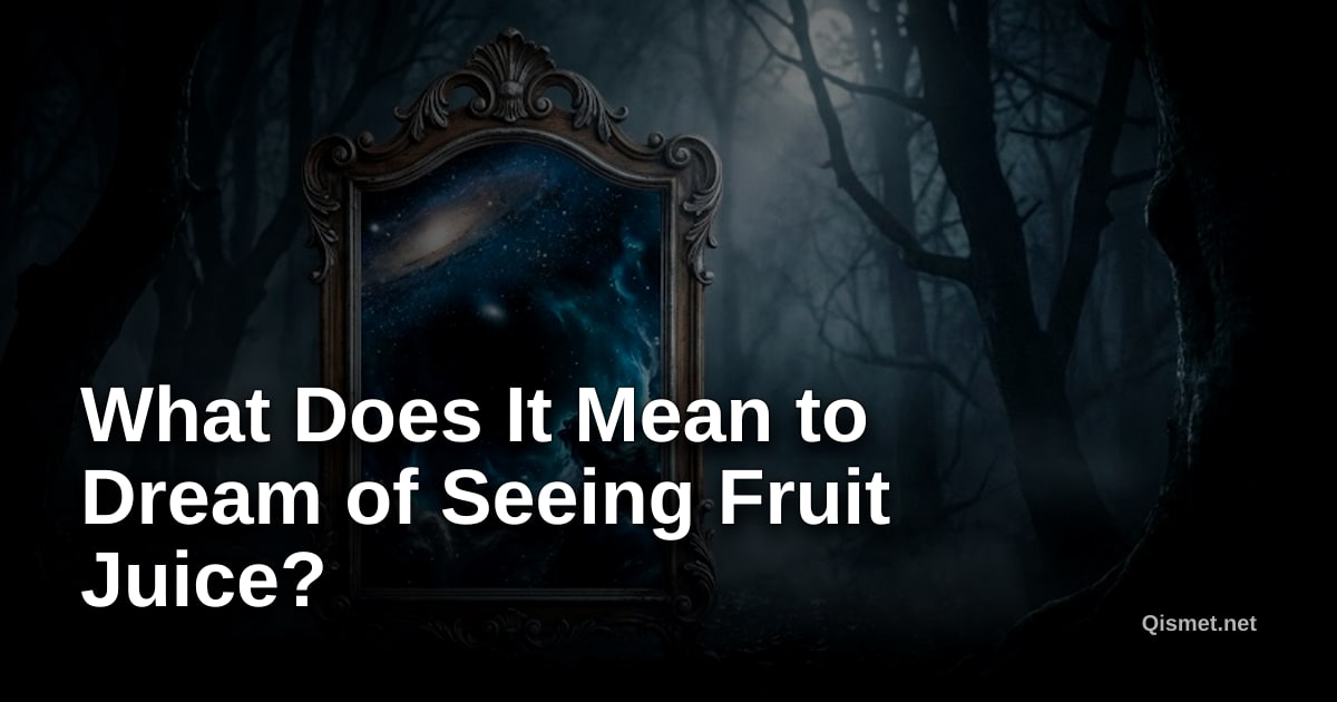 What Does It Mean to Dream of Seeing Fruit Juice?
