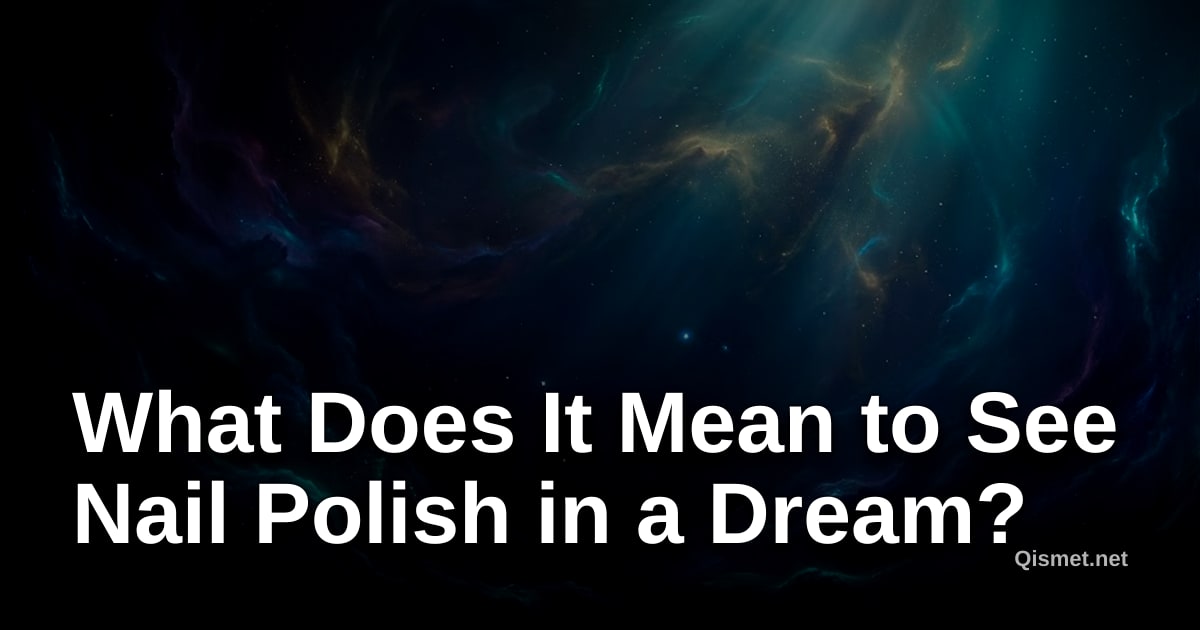What Does It Mean to See Nail Polish in a Dream?