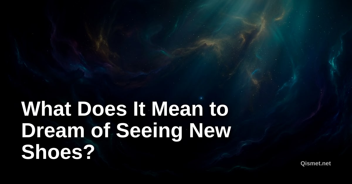What Does It Mean to Dream of Seeing New Shoes?