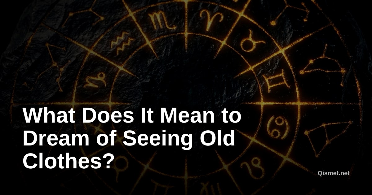 What Does It Mean to Dream of Seeing Old Clothes?