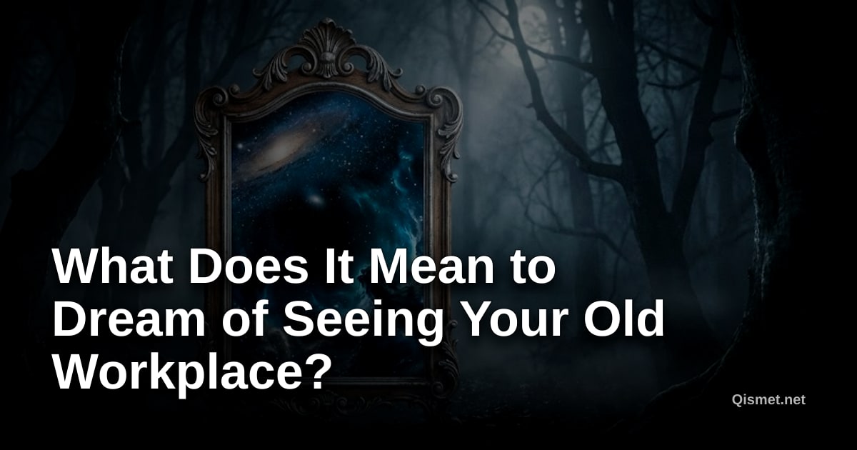 What Does It Mean to Dream of Seeing Your Old Workplace?