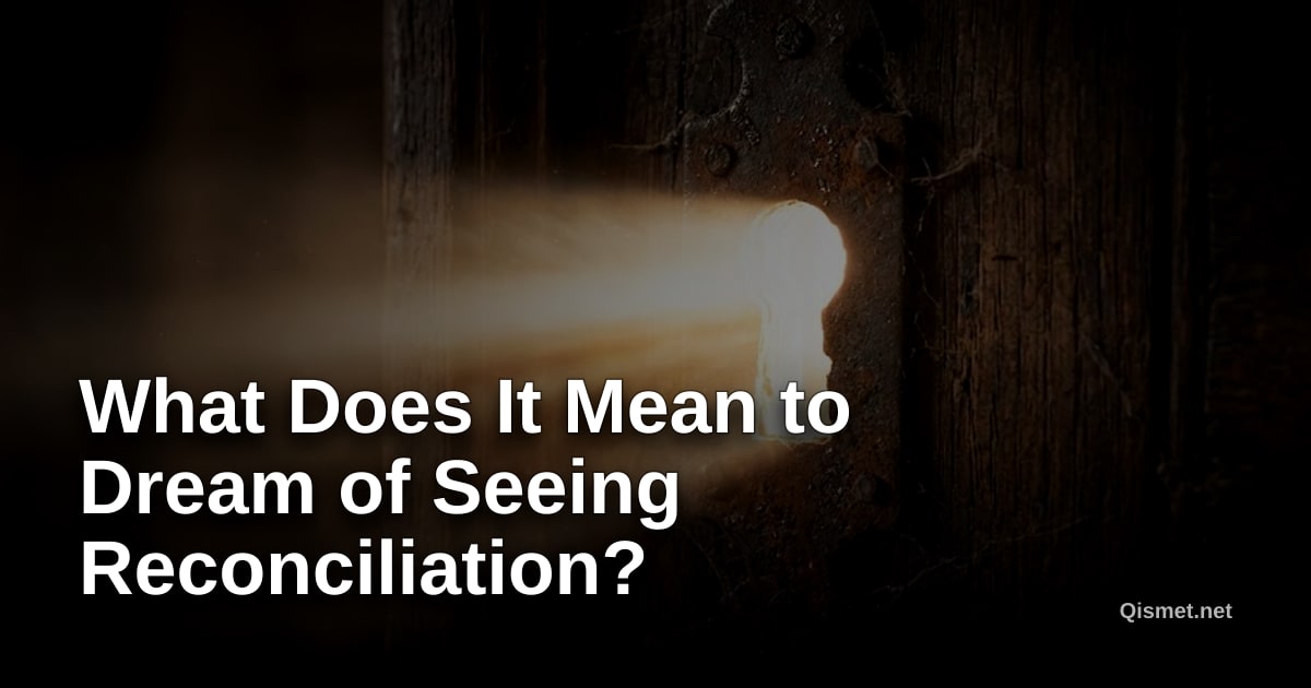 What Does It Mean to Dream of Seeing Reconciliation?