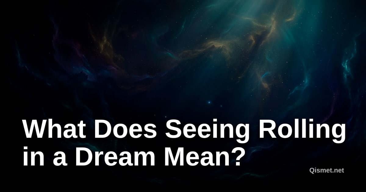 What Does Seeing Rolling in a Dream Mean?