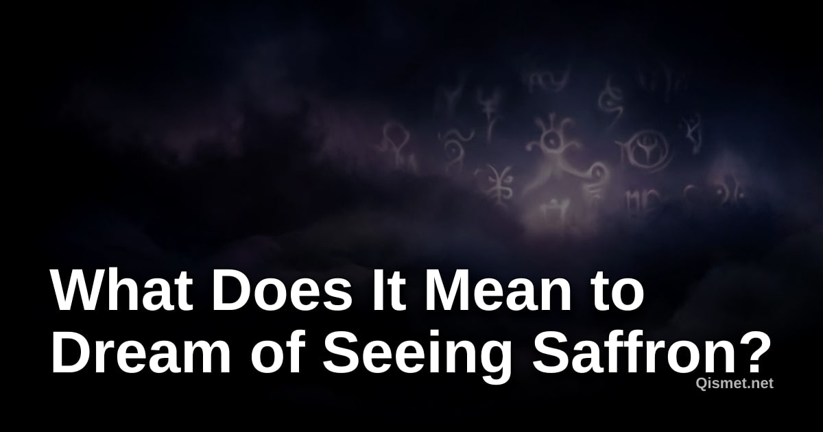 What Does It Mean to Dream of Seeing Saffron?