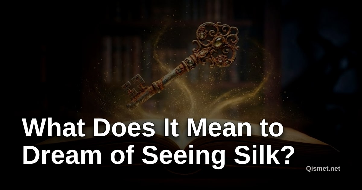 What Does It Mean to Dream of Seeing Silk?