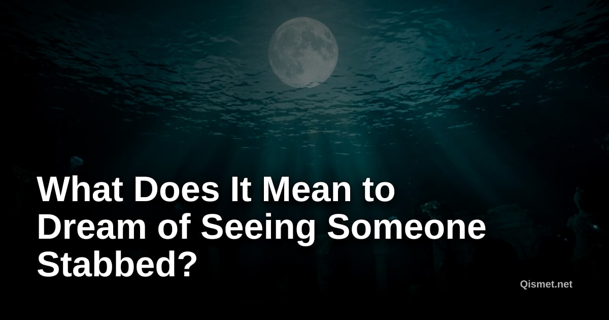 What Does It Mean to Dream of Seeing Someone Stabbed?