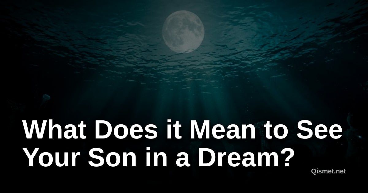 What Does it Mean to See Your Son in a Dream?