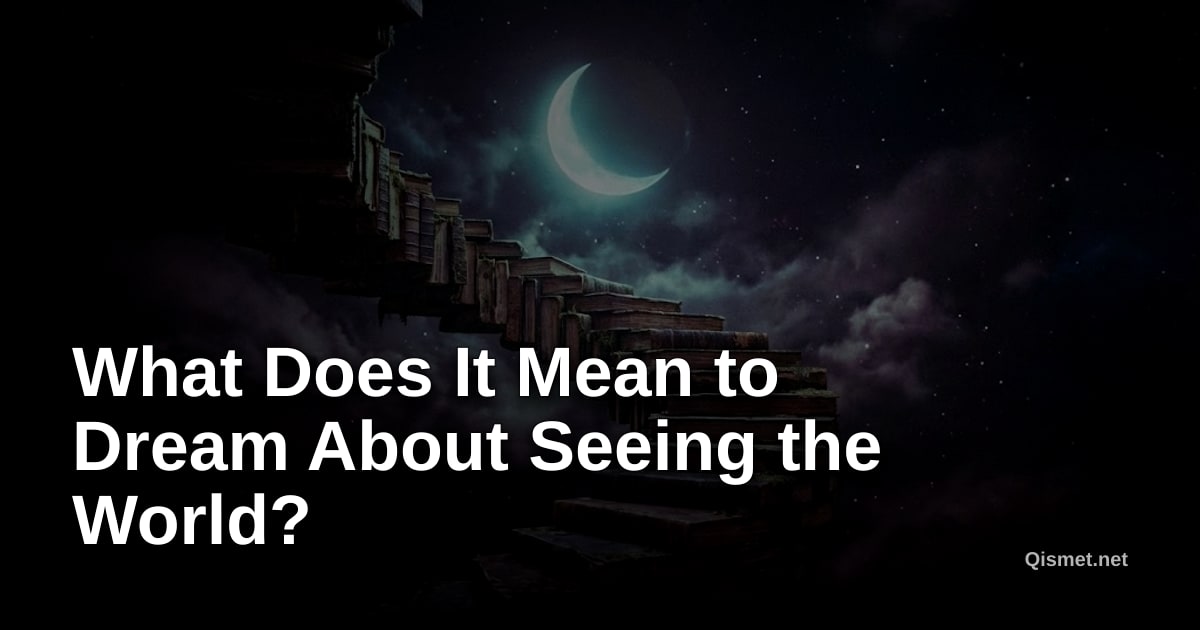 What Does It Mean to Dream About Seeing the World?
