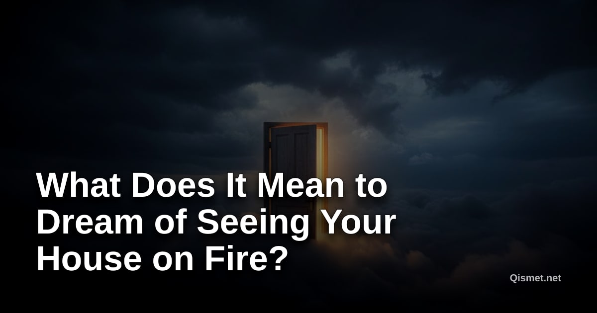 What Does It Mean to Dream of Seeing Your House on Fire?