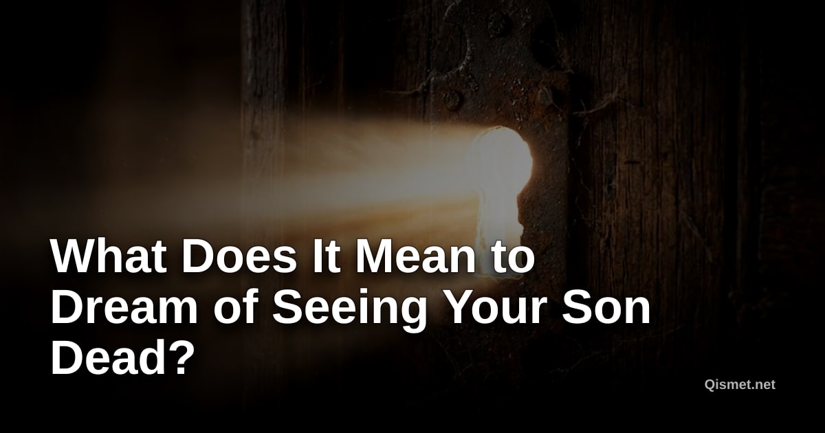 What Does It Mean to Dream of Seeing Your Son Dead?