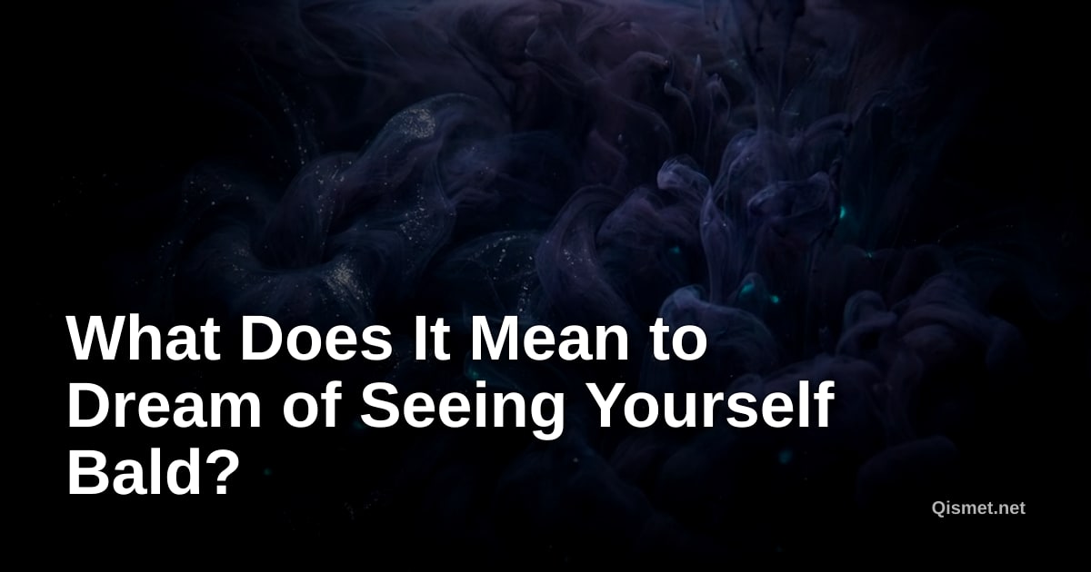 What Does It Mean to Dream of Seeing Yourself Bald?