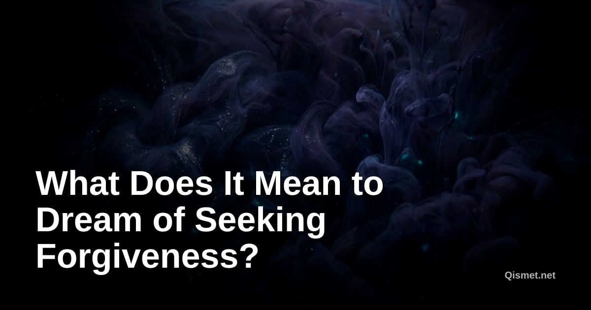 What Does It Mean to Dream of Seeking Forgiveness?